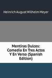 Mentiras Dulces: Comedia En Tres Actos Y En Verso (Spanish Edition)