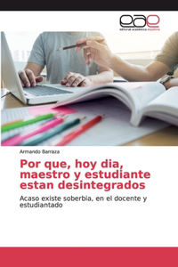 Por que, hoy dia, maestro y estudiante estan desintegrados