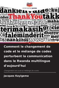 Comment le changement de code et le mélange de codes perturbent la communication dans le Rwanda multilingue d'aujourd'hui