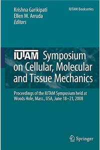 Iutam Symposium on Cellular, Molecular and Tissue Mechanics