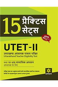 15 Practice Sets - UTET-II Class (VI-VIII) Samajik Addhyyan Adhyapak Ke Liye