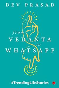 From Vedanta to WhatsApp