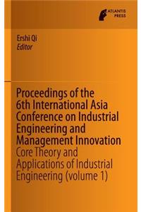 Proceedings of the 6th International Asia Conference on Industrial Engineering and Management Innovation