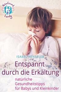 Entspannt durch die Erkaltung: naturliche Gesundheitstipps fur Babys und Kleinkinder