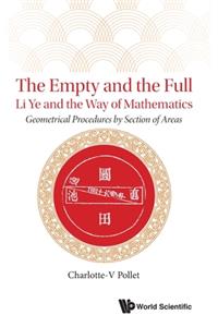 Empty and the Full, The: Li Ye and the Way of Mathematics - Geometrical Procedures by Section of Areas