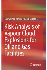 Risk Analysis of Vapour Cloud Explosions for Oil and Gas Facilities