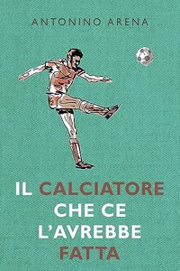 Il calciatore che ce l'avrebbe fatta