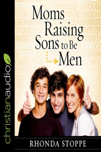 Moms Raising Sons to Be Men Lib/E