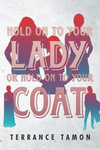 Hold On To Your Lady Or Hold On To Your Coat