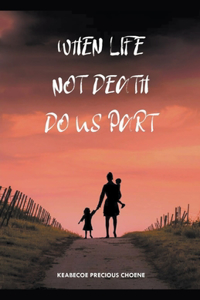 When Life, Not Death, Do us Part