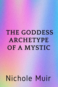 Goddess Archetype of a Mystic