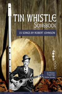 Tin Whistle Songbook - 15 Songs by Robert Johnson