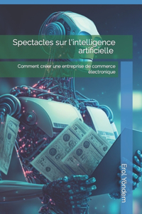 Spectacles sur l'intelligence artificielle Comment créer une entreprise de commerce électronique
