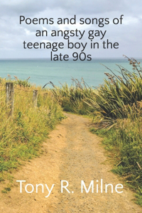 Poems and songs of an angsty gay teenage boy in the late 90s