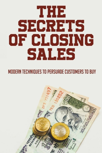 The Secrets Of Closing Sales