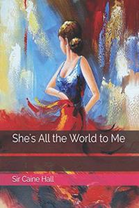 She's All the World to Me