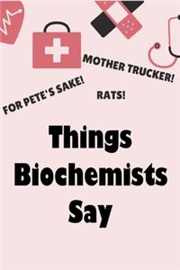 Things Biochemists Say