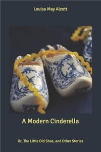 A Modern Cinderella: Or, The Little Old Shoe, and Other Stories