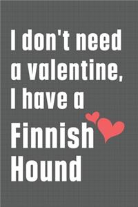 I don't need a valentine, I have a Finnish Hound
