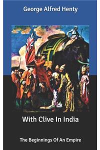 With Clive In India: The Beginnings Of An Empire