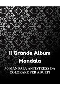 Il Grande Album Mandala Antistress da Colorare per Adulti