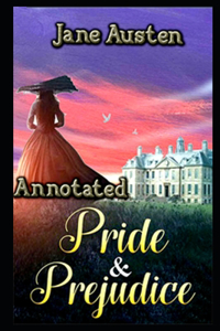 Pride and Prejudice By Jane Austen Annotated Novel Edition