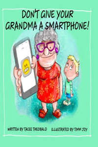 Don't Give Your Grandma a Smartphone!