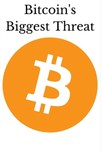 Bitcoin's Biggest Threat