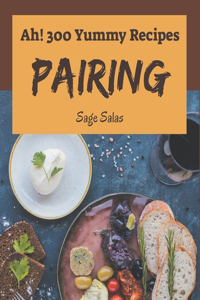 Ah! 300 Yummy Pairing Recipes