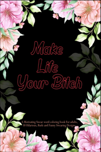 Make Life Your Bitch