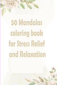 50 Mandalas coloring book for Stress Relief and Relaxation