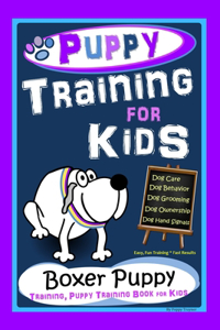 Puppy Training for Kids, Dog Care, Dog Behavior, Dog Grooming, Dog Ownership, Dog Hand Signals, Easy, Fun Training * Fast Results, Boxer Puppy Training, Puppy Training Book for Kids