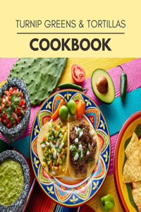 Turnip Greens & Tortillas Cookbook