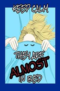 Keep Calm, They Are Almost in Bed