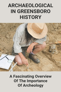 Archaeological In Greensboro History: A Fascinating Overview Of The Importance Of Archeology: What Was The Greenbrier Bunker Used For