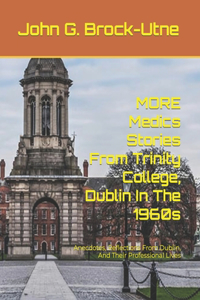 MORE Medics Stories From Trinity College, Dublin In The 1960s