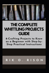 Complete Whittling Projects Guide