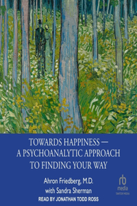 Towards Happiness ― A Psychoanalytic Approach to Finding Your Way
