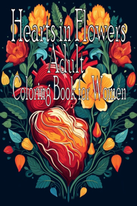 Hearts in Flowers Adult Coloring Book for Women