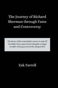 The Journey of Richard Sherman through Fame and Controversy