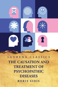 Causation and Treatment of Psychopathic Diseases