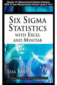 Six SIGMA Statistics with Excel and Minitab, Chapter 13 - Measurement Systems Analysis -- MSA: Is Your Measurement Process Lying to You?