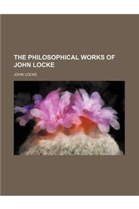 The Philosophical Works of John Locke (Volume 2)
