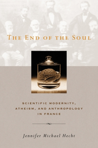 End of the Soul: Scientific Modernity, Atheism, and Anthropology in France