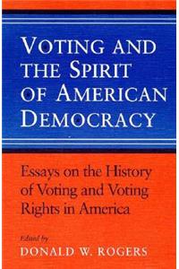 Voting and the Spirit of American Democracy Essays on the History of Voting and Voting Rights in America