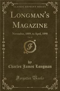 Longman's Magazine, Vol. 15: November, 1889, to April, 1890 (Classic Reprint)