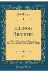 Illinois Register, Vol. 13: Rules of Governmental Agencies; December 29, 1989; Pages 20159-20420 (Classic Reprint)