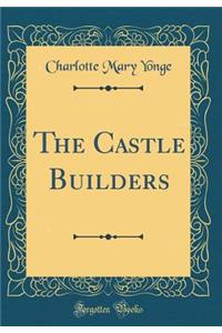 The Castle Builders (Classic Reprint)