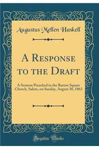 A Response to the Draft: A Sermon Preached in the Barton Square Church, Salem, on Sunday, August 30, 1863 (Classic Reprint)
