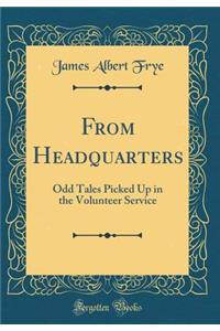 From Headquarters: Odd Tales Picked Up in the Volunteer Service (Classic Reprint)